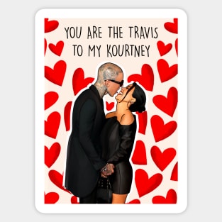 YOU ARE THE TRAVIS TO MY KOURTNEY Sticker